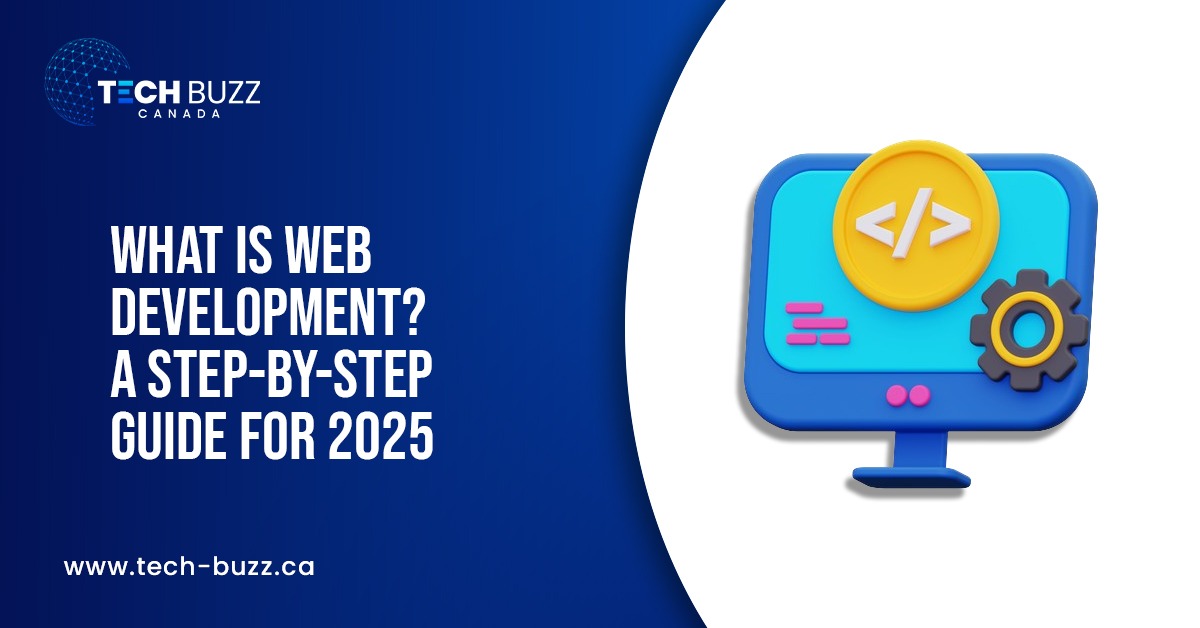 What Is Web Development? A Step-by-Step Guide for 2025